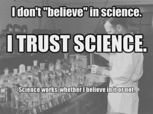 =http://www.imagesbuddy.com/i-dont-believe-in-science-i-trust-science ...