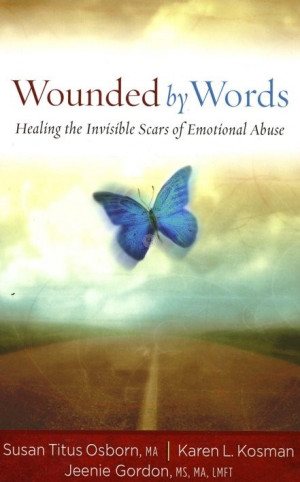 Wounded By Words: Healing the Invisible Scars of Emotional Abuse