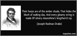 ... is made Of silvery moonshine's lengthen'd ray. - Joseph Rodman Drake