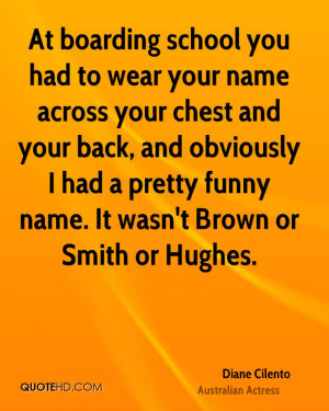 At boarding school you had to wear your name across your chest and ...