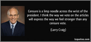 Censure is a limp noodle across the wrist of the president. I think ...