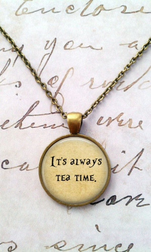 Alice In Wonderland Necklace, Tea Time, We're All Mad Here, Quote ...