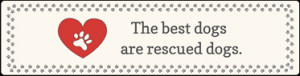 Large Saying - The best dogs are rescued dogs.