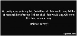 my fair, Go tell her all I fain would dare, Tell her of hope; tell her ...