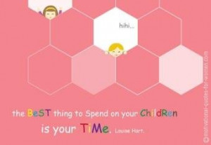 The best thing to spend on your children is your time.