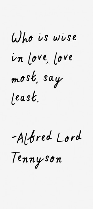 Who is wise in love, love most, say least.