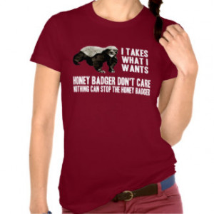 Funny Honey Badger Quotes T Shirts