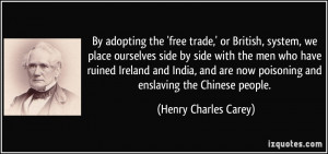By adopting the 'free trade,' or British, system, we place ourselves ...