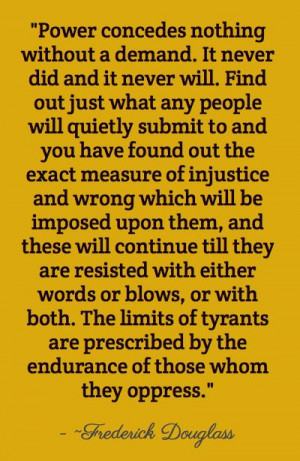 The limits of tyrants are prescribed by the endurance of those who ...