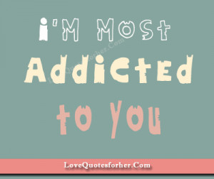 photo Im-most-ADDICTED-to-you-love-quotes.png