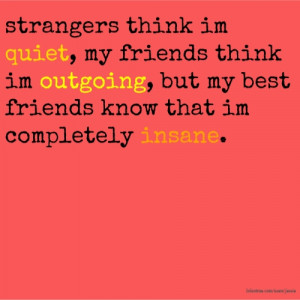 ... think im quiet, my friends think im outgoing, but my best