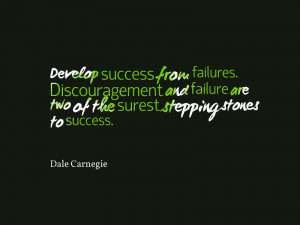 ... are two of the surest stepping stones to success.” – Dale Carnegie
