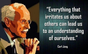 Everything that irritates us about others can lead us to an ...