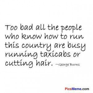 Too bad all the people who know how to run this country are busy ...