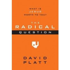 The Radical Question by: David Platt