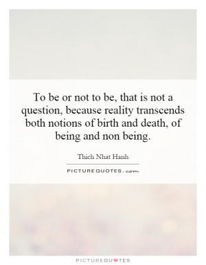 ... notions of birth and death, of being and non being. Picture Quote #1