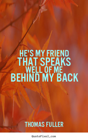 Create your own picture quotes about friendship - He's my friend that ...