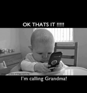 Baby calling Grandma... my Granddaughter did this often, lol