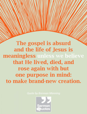 The gospel is absurd and the life of Jesus is meaningless unless we ...