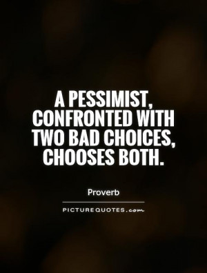 Pessimistic Quotes Choice Quotes Proverb Quotes