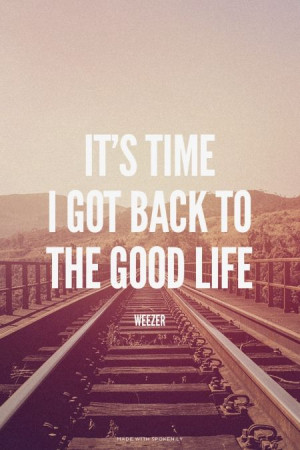 ... got back to the Good Life - weezer | Jeanna made this with Spoken.ly