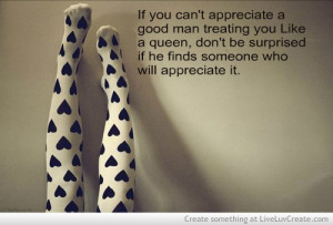 Appreciate Being Treated Like A Queen