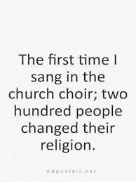 Church Quote ~ The first time I sang in the church choir; two hundred ...