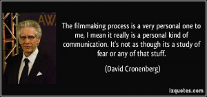 The filmmaking process is a very personal one to me, I mean it really ...