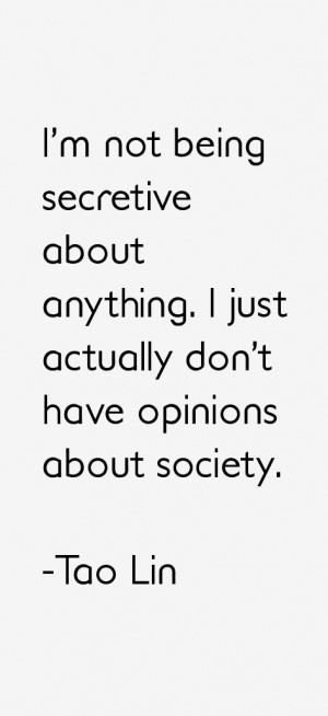 not being secretive about anything. I just actually don't have ...