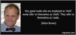 Very good cooks who are employed as 'chefs' rarely refer to themselves ...
