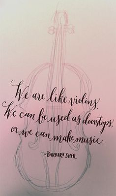 barbara sher quotes we are like violins we can be used as doorstops or ...