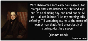 With charwoman such early hours agree, And sweeps, that earn betimes ...
