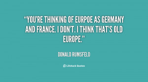 ... Eurpoe as Germany and France. I don't. I think that's old Europe