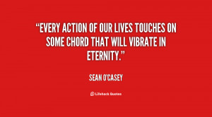 Every Action Of Our Lives Touches On Some Chord That Will Vibrate In ...