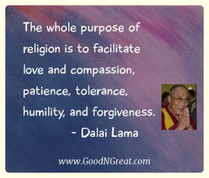 ... , patience, tolerance, humility, and forgiveness.” – Dalai Lama