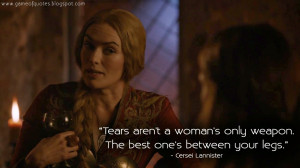 Tears aren't a woman's only weapon. The best one's between your legs.