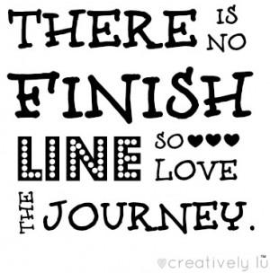 There is no finish line so love the journey. #quotes #love #truth # ...
