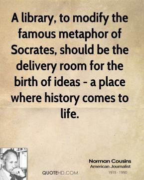 library, to modify the famous metaphor of Socrates, should be the ...
