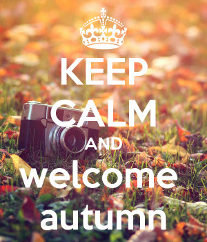 Keep calm and welcome autumn