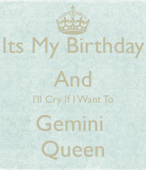 Its My Birthday And Ill Cry If I Want To Gemini Queen
