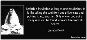 Rebirth is inevitable so long as one has desires. It is like taking ...