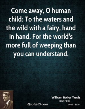 Come away, O human child: To the waters and the wild with a fairy ...