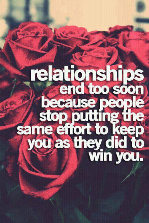 Relationships end too soon because people stop putting the same effort ...