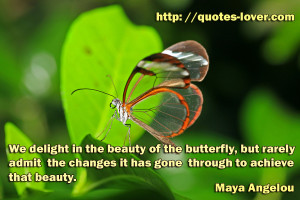 We delight in the beauty of the butterfly, but rarely admit the ...