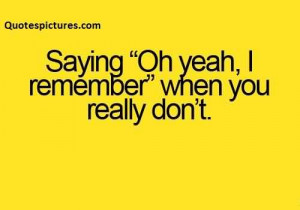 Funny pinterest Quotes Saying oh yeah remember when you really don ...