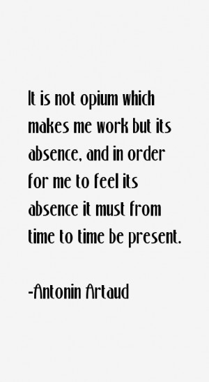 It is not opium which makes me work but its absence, and in order for ...