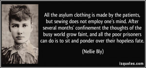 ... can do is to sit and ponder over their hopeless fate. - Nellie Bly