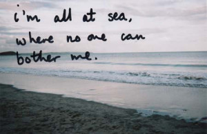 all at sea, where no one can bother me