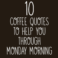 10 Coffee quotes to help you through Monday morning