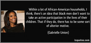 ... do, there has to be some sort of ulterior motive. - Gabrielle Union